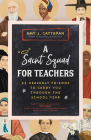 A Saint Squad for Teachers: 45 Heavenly Friends to Carry You Through the School Year Cover Image