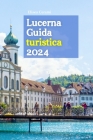 Lucerna Guida turistica 2024: Immergiti nella bellezza incantevole, nella ricca storia e nelle delizie culturali con un itinerario di 6 giorni sapie Cover Image