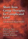 Short-Term Group Therapies for Complicated Grief: Two Research-Based Models By William E. Piper, John S. Ogrodniczuk, Anthony S. Joyce Cover Image
