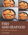 365 Delicious Fish And Seafood Recipes: Cook it Yourself with Fish And Seafood Cookbook! By Pam Baker Cover Image