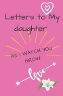 Letters to My Daughter: Cute Notebook, Mother Book to Daughter, Books Father to a Daughter, Birthday Letters, Daughter Gift, Daughter Birthday By Precieuse Gift Cover Image
