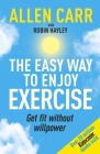 Allen Carr's Easy Way to Enjoy Exercise: Get Fit Without Willpower (Allen Carr's Easyway) By Allen Carr, John Dicey Cover Image