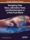 Navigating Fake News, Alternative Facts, and Misinformation in a Post-Truth World By Kimiz Dalkir (Editor), Rebecca Katz (Editor) Cover Image