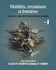 Mobilités, circulations et frontières: Migrations, mobilités et développement en Afrique Tome 1 By Elieth P. Eyebiyi (Editor), Angèle Flora Mendy (Editor) Cover Image