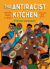 The Antiracist Kitchen: 21 Stories (and Recipes) By Nadia L. Hohn (Editor), Roza Nozari (Illustrator), Ainara Alleyne (Foreword by) Cover Image