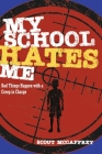 My School Hates Me: Bad Things Happen with a Creep in Charge By Scout McCaffrey Cover Image