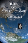 Jesus and Climate Change: A Parable of the Earth By Donald T. Phillips Cover Image