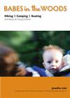 Babes in the Woods: Hiking, Camping & Boating with Babies & Young Children Cover Image