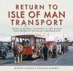 Return to Isle of Man Transport: Manx Electric, Snaefell & the Buses and Trams of Douglas Corporation By Martin Jenkins, Charles Roberts Cover Image