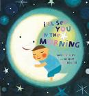 I'll See You in the Morning By Mike Jolley, Mique Moriuchi (Illustrator) Cover Image