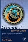 Actuaries' Survival Guide: How to Succeed in One of the Most Desirable Professions By Fred Szabo Cover Image