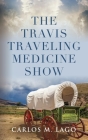 The Travis Traveling Medicine Show By Carlos M. Lago Cover Image