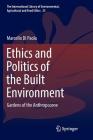 Ethics and Politics of the Built Environment: Gardens of the Anthropocene (International Library of Environmental #25) By Marcello Di Paola Cover Image