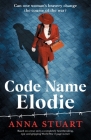Code Name Elodie: Based on a true story, a completely heartbreaking, epic and gripping World War 2 page-turner By Anna Stuart Cover Image