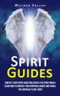 Spirit Guides: Contact Your Spirit Guide and Access the Spirit World (Learn How to Contact Your Spiritual Guides and Travel the Spiri By Matthew Collins Cover Image