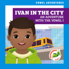Ivan in the City: An Adventure with the Vowel I By Brandon Terrell, Daniela Massironi (Illustrator) Cover Image