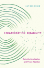 Decarcerating Disability: Deinstitutionalization and Prison Abolition By Liat Ben-Moshe Cover Image