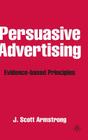 Persuasive Advertising: Evidence-Based Principles By J. Armstrong Cover Image