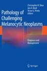 Pathology of Challenging Melanocytic Neoplasms: Diagnosis and Management By Christopher R. Shea (Editor), Jon A. Reed (Editor), Victor G. Prieto (Editor) Cover Image