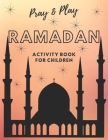 Pray and Play Ramadan Activity Book for kids Cover Image