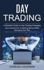 Day Trading: A Detailed Guide on Day Trading Strategies (Easy Introduction to Making Money While Managing Your Risk) By Charles Loughran Cover Image