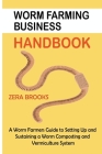 Worm Farming Business Handbook: A Worm Farmers Guide to Setting Up and Sustaining a Worm Composting and Vermiculture System By Zera Brooks Cover Image