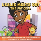 Leslie Meets Obi The Fat Cell By Michelle Allen, Cameron Wilson (Illustrator), Paula Pollard-Thomas Cover Image