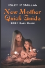 New Mother Quick Guide: 2021 Baby Guide By Riley McMillan Cover Image