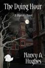 The Dying Hour By Nancy a. Hughes Cover Image