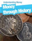 Money Through History (Understanding Money) By Lori McManus Cover Image