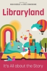 Libraryland: It's All about the Story By Ben Bizzle, Sue Considine Cover Image