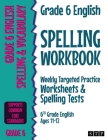 Grade 6 English Spelling Workbook: Weekly Targeted Practice Worksheets & Spelling Tests (6th Grade English Ages 11-12) Cover Image