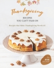 Thanksgiving Recipes You can't Pass on: Recipes that Make Thanksgiving Worth it!! By Ava Archer Cover Image