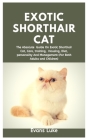 Exotic Shorthair Cat: The Absolute Guide On Exotic Shorthair Cat, Care, Training, Housing, Diet, Personality And Management (For Both Adults Cover Image