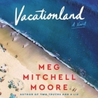 Vacationland By Meg Mitchell Moore, Stacey Glemboski (Read by) Cover Image