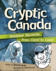 Cryptic Canada: Unsolved Mysteries from Coast to Coast By Natalie Hyde, Matt Hammill (Illustrator) Cover Image