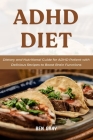ADHD Diet: Dietary and Nutritional Guide for ADHD Patient with Delicious Recipes to Boost Brain Functions By Ben Gray Cover Image
