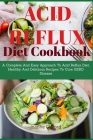 Acid Refux Diet Cookbook: A Complete And Easy Approach To Acid Reflux Diet, Healthy And Delicious Recipes To Cure GERD Disease By Joanne Clifford Cover Image