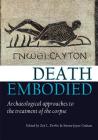 Death Embodied: Archaeological Approaches to the Treatment of the Corpse (Studies in Funerary Archaeology #9) By Zoë L. Devlin (Editor), Emma-Jayne Graham (Editor) Cover Image