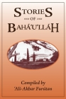 Stories of Baha'u'llah By 'Ali-Akbar Furutan Cover Image