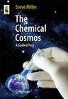 The Chemical Cosmos: A Guided Tour (Astronomers' Universe #3) By Steve Miller Cover Image