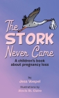 The STORK Never Came: A Children's book about pregnancy loss By Jess Voepel Cover Image
