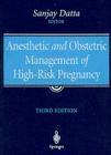 Anesthetic and Obstetric Management of High-Risk Pregnancy By Sanjay Datta (Editor) Cover Image