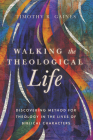 Walking the Theological Life: Discovering Method for Theology in the Lives of Biblical Characters By Timothy Gaines Cover Image