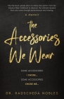 The Accessories We Wear: Some Accessories I Chose ... Some Accessories Chose Me By Radscheda R. Nobles Cover Image
