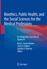 Bioethics, Public Health, and the Social Sciences for the Medical Professions: An Integrated, Case-Based Approach Cover Image