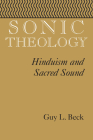 Sonic Theology: Hinduism and Sacred Sound (Studies in Comparative Religion) By Guy L. Beck Cover Image