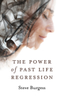 The Power of Past Life Regression By Steve Burgess Cover Image