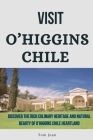 Visit O'Higgins, Chile: Discover the Rich Culinary Heritage and Natural Beauty of O'Higgins, Chile Heartland Cover Image