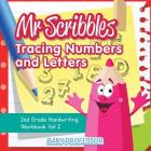 Mr Scribbles - Tracing Numbers and Letters 2nd Grade Handwriting Workbook Vol 2 By Baby Professor Cover Image